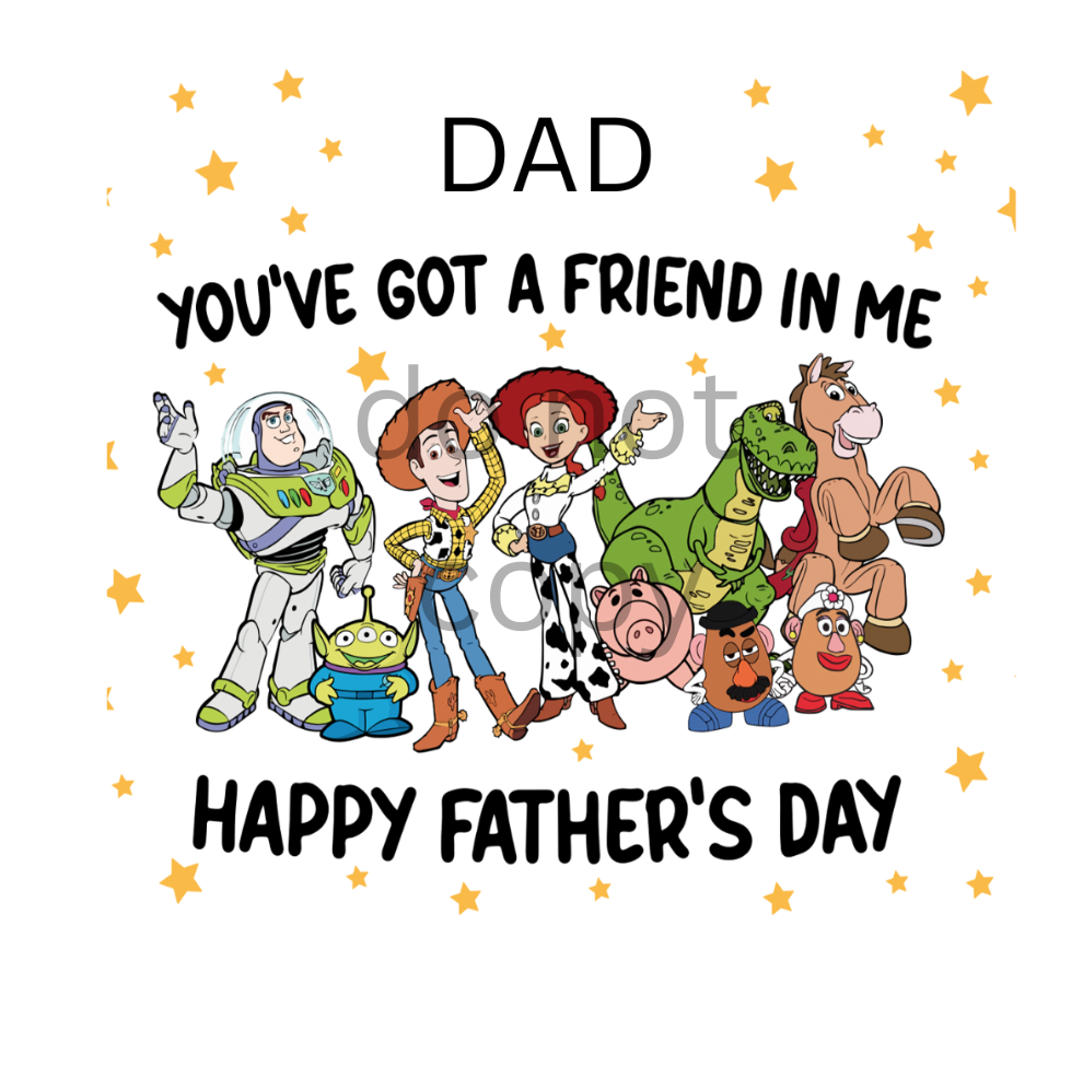 Daddy / dad / grandad/ Taid You've Got a Friend in Me – Happy Father's Day